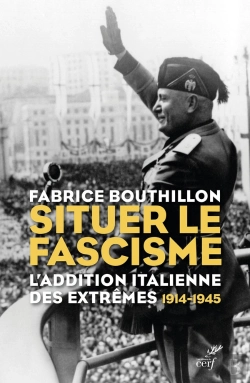 Bertrand.pt - Situer Le Fascisme : L'Addition Italienne Des Extrêmes (1914-1945)
