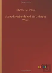Six Bad Husbands And Six Unhappy Wives