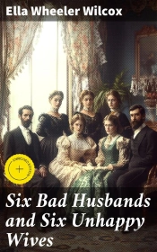 Six Bad Husbands And Six Unhappy Wives