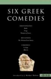 Six Classical Greek Comediesbirds; Frogs; Women In Power; The Woman From Samos; Cyclops; And Alkestis