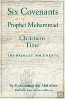 Bertrand.pt - Six Covenants Of The Prophet Muhammad With The Christians Of His Time: The Primary Documents