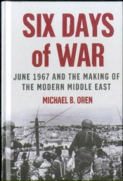 Six Days Of War: June 1967 And The Making Of The Modern Middle East