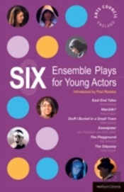Six Ensemble Plays For Young Actors'East End Tales', The 'Odyssey', The 'Playground', 'Stuff I Buried In A Small Town', 'Sweetpeter', 'Wan2tlk?'