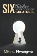 Six Keys To Unlocking Your Door Of Greatness
