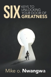Six Keys To Unlocking Your Door Of Greatness