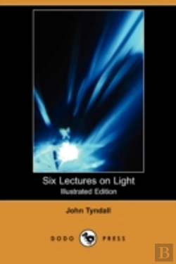 Bertrand.pt - Six Lectures On Light (Illustrated Edition) (Dodo Press)