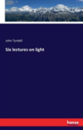 Six Lectures On Light