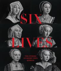 Six Lives: The Stories Of Henry Viii'S Queens