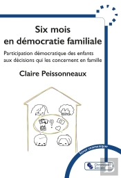 Six Mois En Démocratie Familiale : Participation Démocratique Des Enfants Aux Décisions Qui Les Concernent En Famille