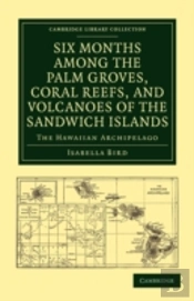 Six Months Among The Palm Groves, Coral Reefs, And Volcanoes Of The Sandwich Islands