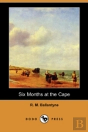 Six Months At The Cape (Dodo Press)
