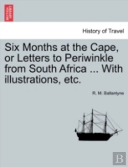 Bertrand.pt - Six Months At The Cape, Or Letters To Pe