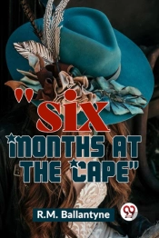'Six Months At The Cape'