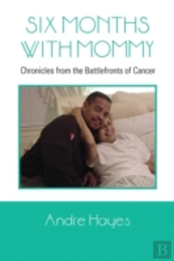 Bertrand.pt - Six Months With Mommy: Chronicles From The Battlefronts Of Cancer