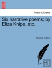 Six Narrative Poems; By Eliza Knipe, Etc