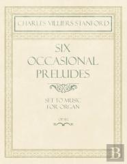 Six Occasional Preludes - Set To Music For Organ - Op.182