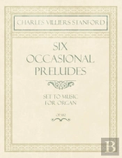 Six Occasional Preludes - Set To Music For Organ - Op.182