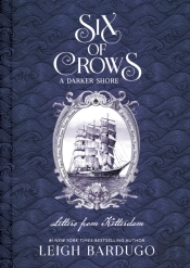Six Of Crows: A Darker Shore: Letters From Ketterdam