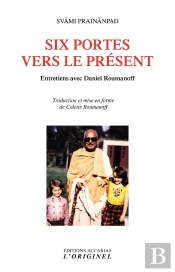 Six Portes Vers Le Présent : Entretiens Avec Daniel Roumanoff
