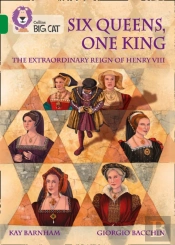 Six Queens, One King: The Extraordinary Reign Of Henry Viii