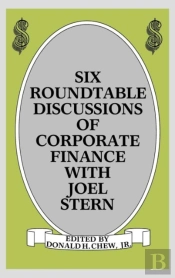 Six Roundtable Discussions Of Corporate Finance With Joel Stern