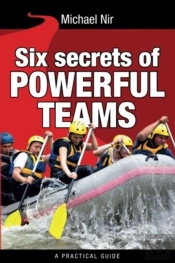Six Secrets Of Powerful Teams: A Practic