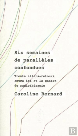 Bertrand.pt - Six Semaines De Parallèles Confondues ; Trente Allers-Retours Entre Ici Et Le Centre De Radiothérapie