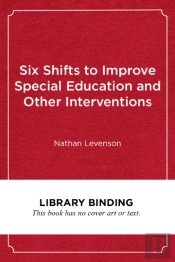 Six Shifts To Improve Special Education And Other Interventions