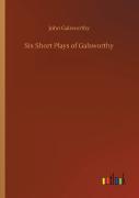 Six Short Plays Of Galsworthy