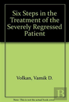 Six Steps In The Treatment Of The Severely Regressed Patient