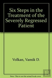 Six Steps In The Treatment Of The Severely Regressed Patient