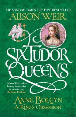 Bertrand.pt - Six Tudor Queens: Anne Boleyn, A King'S Obsession