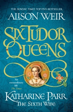 Bertrand.pt - Six Tudor Queens: Katharine Parr, The Sixth Wife