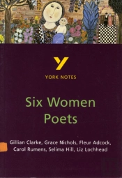 Six Women Poets: York Notes For Gcse