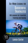 Six-Word Lessons For Successful Triathletes