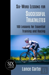 Six-Word Lessons For Successful Triathletes