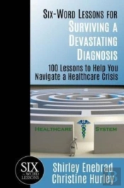 Six-Word Lessons For Surviving A Devastating Diagnosis