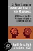 Six-Word Lessons For Transforming Conflict With Mindfulness