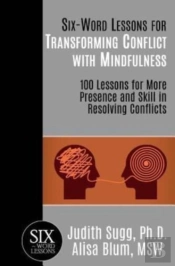Six-Word Lessons For Transforming Conflict With Mindfulness