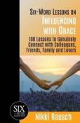 Six-Word Lessons On Influencing With Grace