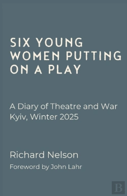 Bertrand.pt - Six Young Women Putting On A Play - A Diary Of Theatre And War: Kyiv, Winter 2025