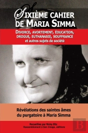Sixième Cahier De Maria Simma ; Divorce, Avortement, Éducation, Drogue, Euthanasie, Souffrance Et Autres Sujets De Société
