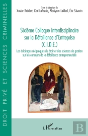 Sixième Colloque Interdisciplinaire Sur La Défaillance D'Entreprise (C.I.D.E.) : Les Éclairages Réciproques Du Droit Et Des Sciences De Gestion Sur Les Concepts De La Défaillance Entrepreneuriale