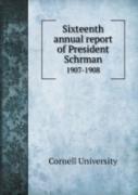 Sixteenth Annual Report Of President Schrman 1907-1908
