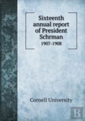 Sixteenth Annual Report Of President Schrman 1907-1908