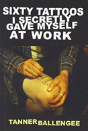 Sixty Tattoos I Secretly Gave Myself At Work