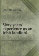 Sixty Years' Experience As An Irish Landlord
