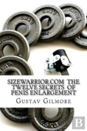 Sizewarrior.Com  The Twelve Secrets  Of  Penis Enlargement