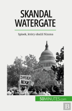 Bertrand.pt - Skandal Watergate : Spisek, Który Obalil Nixona