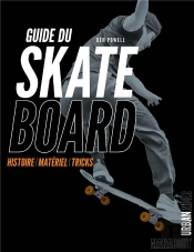 Skate Board - Le Guide De L'Urban Rider
